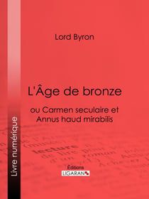 L'Âge de bronze - ou Carmen seculaire et Annus haud mirabilis