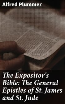 The Expositor's Bible: The General Epistles of St. James and St. Jude - 'Insightful Exegesis of the General Epistles: Unveiling Relevance for Today's Readers'