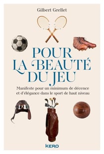 Pour la beauté du jeu - Manifeste pour un minimum de décence et d'élégance dans le sport de haut niveau