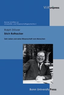Erich Rothacker - Sein Leben und seine Wissenschaft vom Menschen