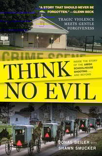 Think No Evil - Inside the Story of the Amish Schoolhouse Shooting...and Beyond