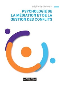 Psychologie de la médiation et de la gestion des conflits - Guide pratique