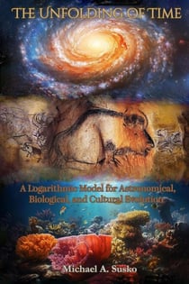 The Unfolding of Time:  A Logarithmic Model for Astronomical, Biological, and Cultural Evolution