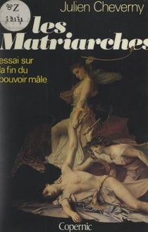 Les matriarches - Essai sur la fin du pouvoir mâle