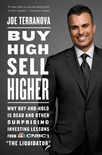 Buy High, Sell Higher - Why Buy-And-Hold Is Dead And Other Investing Lessons from CNBC's "The Liquidator"