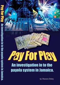 Pay for Play: An Investigation into the Payola System in Jamaica - Single Book, #1