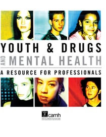 Youth & Drugs and Mental Health - A Resource for Professionals