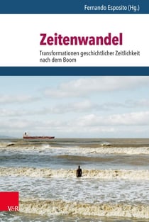 Zeitenwandel - Transformationen geschichtlicher Zeitlichkeit nach dem Boom