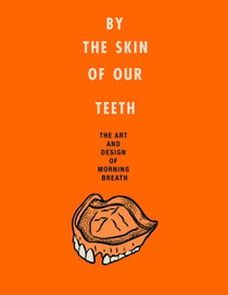 By the Skin of Our Teeth - The Art and Design of Morning Breath