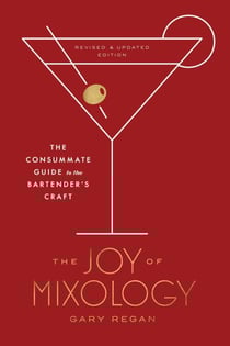 The Joy of Mixology, Revised and Updated Edition - The Consummate Guide to the Bartender's Craft