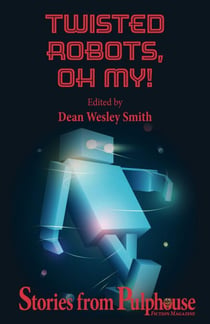 Twisted Robots: Stories from Pulphouse Fiction Magazine - Pulphouse Books