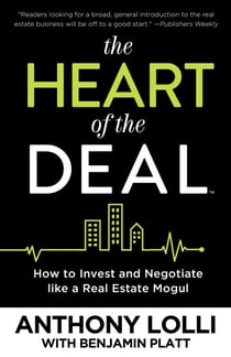 The Heart of the Deal - How to Invest and Negotiate like a Real Estate Mogul