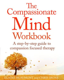 The Compassionate Mind Workbook - A step-by-step guide to developing your compassionate self