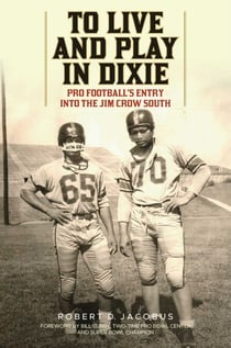 To Live and Play in Dixie - Pro Football's Entry into the Jim Crow South