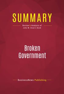 Summary: Broken Government - Review and Analysis of John W. Dean's Book