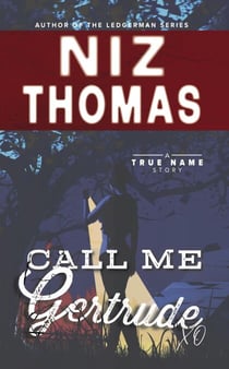 Call Me Gertrude - True Name Series, #2