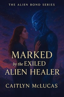 Marked by the Exiled Alien Healer - The Alien Bond Series, #1