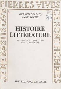 Histoire, littérature - Histoire et interprétation du fait littéraire