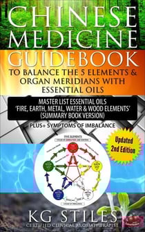 Chinese Medicine Guidebook Balance the 5 Elements &amp; Organ Meridians with Essential Oils (Summary Book Version) - 5 Element