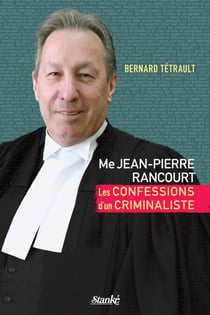 Me Jean-Pierre Rancourt - Les confessions d'un criminaliste