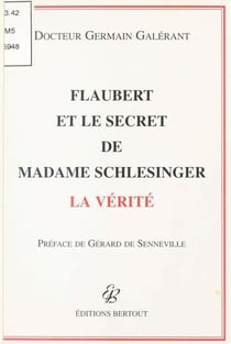 Flaubert et le secret de Madame Schlesinger : La Vérité