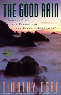 The Good Rain - Across Time & Terrain in the Pacific Northwest