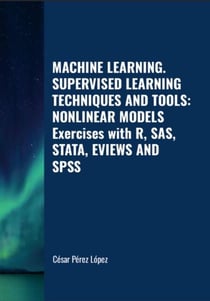 Machine Learning. Supervised Learning Techniques and Tools: Nonlinear Models Exercises with R, SAS, Stata, Eviews and SPSS