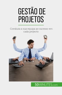 Gestão de projetos - Conduza a sua equipa ao sucesso em cada projecto