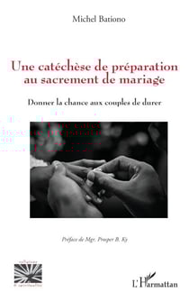 Une catéchèse de préparation au sacrement de mariage - Donner la chance aux couples de durer