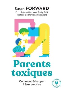 Parents toxiques - Comment échapper à leur emprise