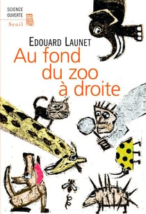 Au fond du zoo à droite. Découvertes récentes et intéressantes sur le règne animal - Découvertes récentes et intéressantes sur le règne animal