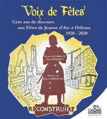 Voix de fêtes. Cent ans de discours aux fêtes de Jeanne d'Arc à Orléans 1920-2020