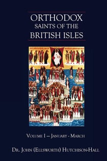 Orthodox Saints of the British Isles: Volume One  - January – March