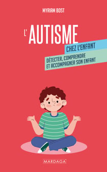 L'autisme chez l'enfant - Détecter, comprendre et accompagner son enfant