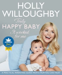 Truly Happy Baby ... It Worked for Me - A practical parenting guide from a mum you can trust