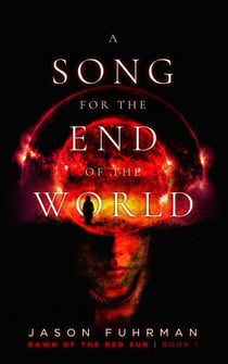 A Song for the End of the World - Dawn of the Red Sun, #1