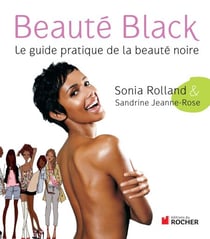 Beauté Black - Le guide pratique de la beauté noire