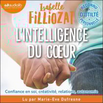 L' Intelligence du coeur - Travailler confiance en soi, créativité, relations, autonomie