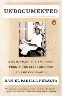 Undocumented - A Dominican Boy's Odyssey from a Homeless Shelter to the Ivy League