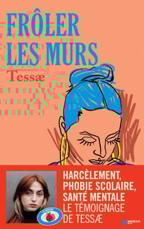 Frôler les murs - Harcèlement, phobie scolaire, santé mentale Le témoignage de Tessae