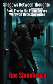 Shadows Between Thoughts - The Ethan Reeves Werewolf Detective Series, #5