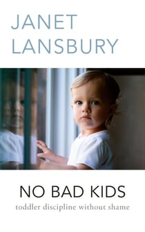 No Bad Kids - Toddler Discipline Without Shame