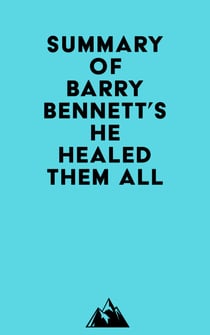 Summary of Barry Bennett's He Healed Them All