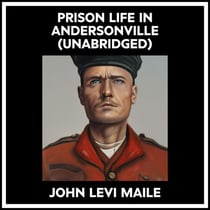 Prison Life In Andersonville (Unabridged)
