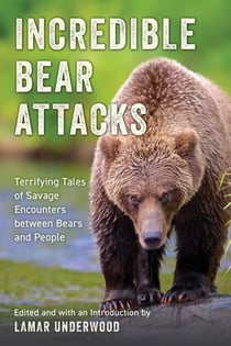 Incredible Bear Attacks - Terrifying Tales of Savage Encounters between Bears and People