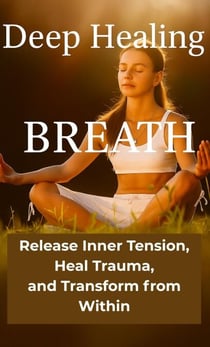 Deep Healing Breath, Release Inner Tension, Heal Trauma and Transform from Within