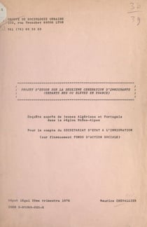 Projet d'étude sur la deuxième génération d'immigrants (enfants nés ou élevés en France) - Enquête auprès de jeunes Algériens et Portugais dans la région Rhône-Alpes