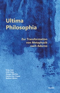 Ultima Philosophia - Zur Transformation von Metaphysik nach Adorno