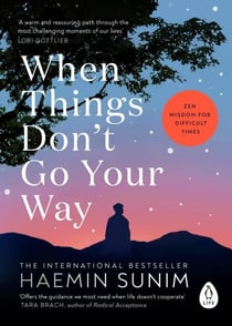 When Things Don’t Go Your Way - The essential book of Zen wisdom for modern living from the bestselling Buddhist monk