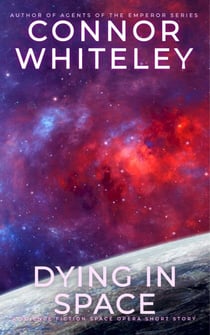 Dying In Space: A Science Fiction Space Opera Short Story - Way Of The Odyssey Science Fiction Fantasy Stories